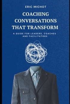 Paperback Coaching Conversations That Transform: A Guide for Leaders, Coaches and Facilitators Book
