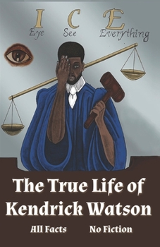 Paperback I.C.E. Eye See Everything The True Life of Kendrick Watson: All Facts No Fiction Book