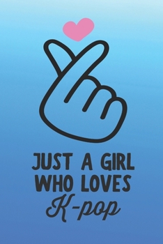 Just a Girl Who Loves K-pop: Blue Blank Lined Journal Notebook for Teen Girls Who Love KPOP Korean Music, Finger Heart Design, Gift for KPOP Lover