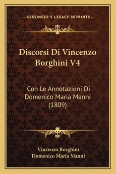 Paperback Discorsi Di Vincenzo Borghini V4: Con Le Annotazioni Di Domenico Maria Manni (1809) [Italian] Book