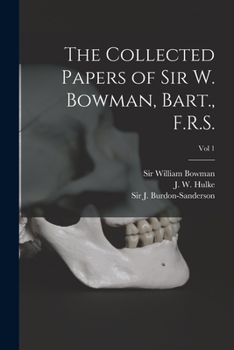 Paperback The Collected Papers of Sir W. Bowman, Bart., F.R.S. [electronic Resource]; Vol 1 Book
