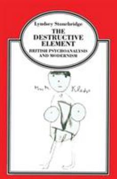 Paperback The Destructive Element: British Psychoanalysis and Modernism Book