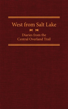 Hardcover West from Salt Lake, Volume 23: Diaries from the Central Overland Trail Book