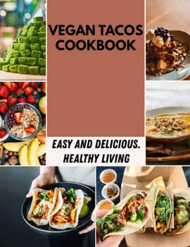 Paperback Vegan Tacos Cookbook: Easy Recipes for Low-Calorie, High-Energy Living and Meal Plans To Lose Weight Deliciously Book