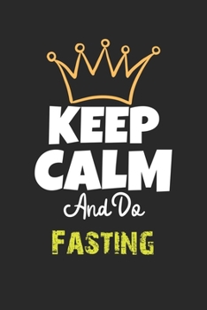 Paperback Keep Calm And Do Fasting Notebook - Fasting Funny Gift: Lined Notebook / Journal Gift, 120 Pages, 6x9, Soft Cover, Matte Finish Book
