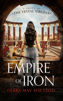 Paperback Empire of Iron: A Novel of the Vestal Virgins Book
