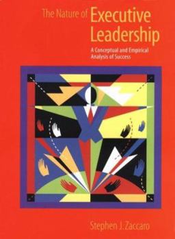 Hardcover The Nature of Executive Leadership: A Conceptual and Empirical Analysis of Success Book