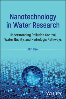 Hardcover Nanotechnology in Water Research: Understanding Pollution Control, Water Quality, and Hydrologic Pathways Book