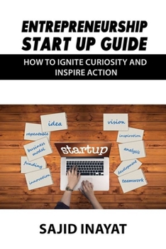 Paperback Entrepreneurship Start up Guide - How to Ignite Curiosity and Inspire Action Book