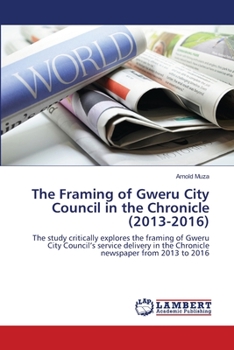 Paperback The Framing of Gweru City Council in the Chronicle (2013-2016) Book