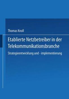 Paperback Etablierte Netzbetreiber in Der Telekommunikationsbranche: Strategieentwicklung Und -Implementierung [German] Book