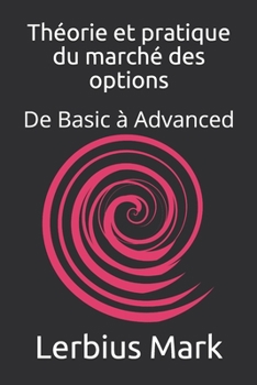 Paperback Théorie et pratique du marché des options: De Basic à Advanced [French] Book