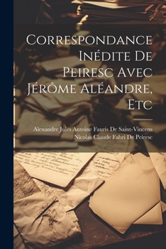 Paperback Correspondance Inédite De Peiresc Avec Jérôme Aléandre, Etc [French] Book