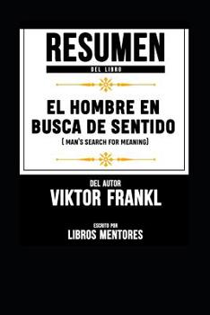 Paperback Resumen Del Libro El Hombre En Busca De Sentido (Man's Search For Meaning) Del Autor Viktor Frankl - Escrito Por Libros Mentores [Spanish] Book