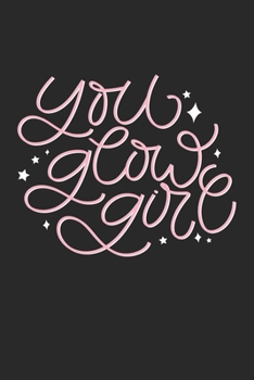 Paperback You Glow Girl: Lined Notebook / Journal Gift, 100 Pages, 6x9, Soft Cover, Matte Finish Book