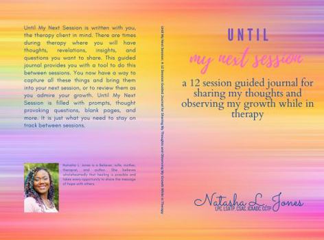 Until My Next Session: A 12 Session Guided Journal For Sharing My Thoughts and Observing My Growth While in Therapy