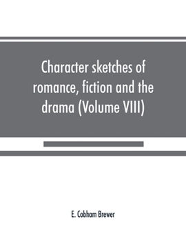 Paperback Character sketches of romance, fiction and the drama (Volume VIII) Book