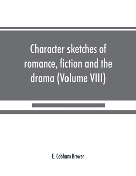 Paperback Character sketches of romance, fiction and the drama (Volume VIII) Book