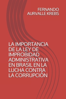 Paperback La Importancia de la Ley de Improbidad Administrativa En Brasil En La Lucha Contra La Corrupción [Spanish] Book