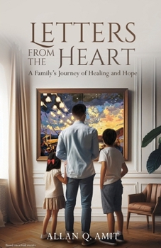 Letters From The Heart: A Family's Journey of Healing and Hope