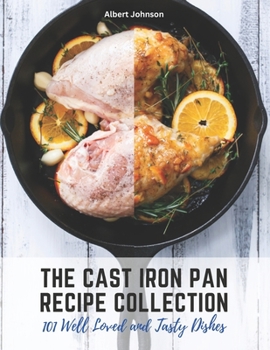 Paperback The Cast Iron Pan Recipe Collection: 101 Well Loved and Tasty Dishes Book