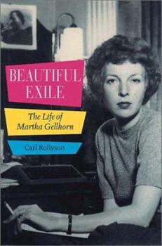 Beautiful Exile: The Life of Martha Gelhorn