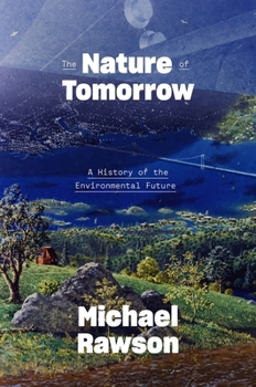 Hardcover The Nature of Tomorrow: A History of the Environmental Future Book