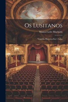 Paperback Os Lusitanos: Tragedia Historica Em 5 Actos [Portuguese] Book