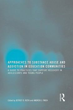 Approaches to Substance Abuse and Addiction in Education Communities: A Guide to Practices That Support Recovery in Adolescents and Young Adults
