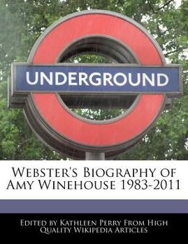 Webster's Biography of Amy Winehouse 1983-2011