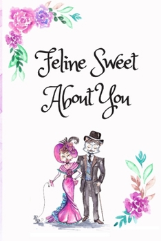 Feline Sweet about You, Blank Lined Notebook Journal, White Cover with a Cute Couple of Cats, Watercolor Flowers, Hearts and a Funny Cat Pun Saying : Valentine's Day Birthday Anniversary Gift for Girl