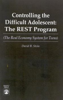 Paperback Controlling the Difficult Adolescent: The REST Program (The Real Economy System for Teens) Book