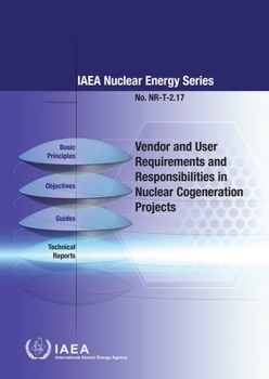 Hardcover Vendor and User Requirements and Responsibilities in Nuclear Cogeneration Projects: Nuclear Energy Series No. Nr-T-2.17 Book
