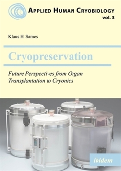 Paperback Cryopreservation: Future Perspectives from Organ Transplantation to Cryonics Book