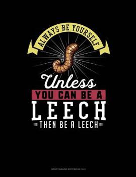 Paperback Always Be Yourself Unless You Can Be a Leech Then Be a Leech: 6 Columns Columnar Pad Book