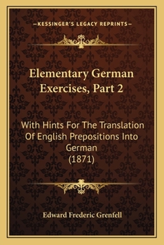 Paperback Elementary German Exercises, Part 2: With Hints For The Translation Of English Prepositions Into German (1871) Book