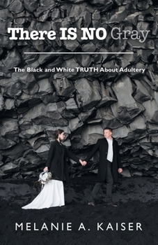 There IS NO Gray: The Black and White TRUTH About Adultery
