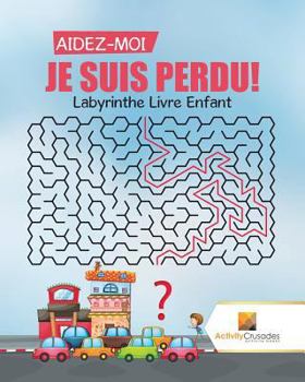 Paperback Aidez-Moi, Je Suis Perdu!: Labyrinthe Livre Enfant [French] Book