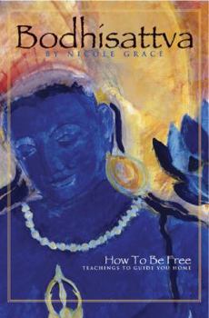 Paperback Bodhisattva: How to Be Free: Teachings to Guide You Home Book