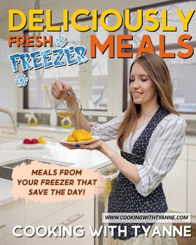 Paperback Deliciously Fresh Freezer Meals: Freezer Meals That Save The Day! Book