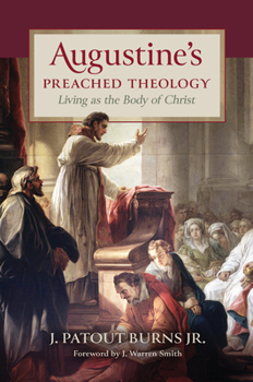 Hardcover Augustine's Preached Theology: Living as the Body of Christ Book