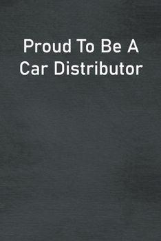 Paperback Proud To Be A Car Distributor: Lined Notebook For Men, Women And Co Workers Book