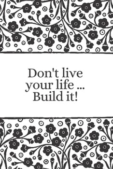 Paperback Don't live your life ... Build it: English quote Notebook - Lined Journal - Black and white Diary - Composition book - College Ruled Line Paper - 6x9 Book