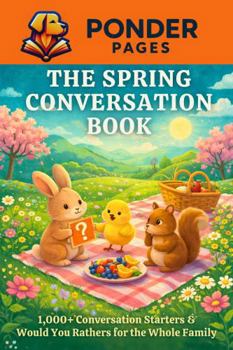 The Spring Conversation Book: 1,000+ Conversation Starters & Would You Rathers for the Whole Family (Ponder Pages)