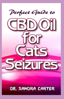 Paperback perfect guide to CBD Oil for Cats seizures: Its entails everything regarding CBD Oil, its content and effectiveness in the management of cat seizures Book