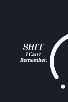 Paperback SHIT I Can't Remember.: funny notebook and journal Wide Ruled 6x9 120 Pages. Book