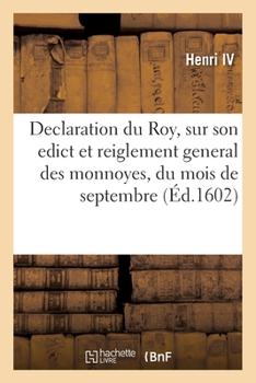 Paperback Declaration du Roy, sur son edict et reiglement general des monnoyes, du present mois de septembre [French] Book