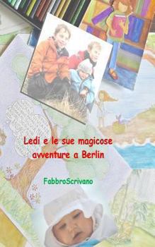 Paperback Ledi e le sue magicose avventure a Berlin: ... è un dono di Zia Grazia e Zio Fabrizio [Italian] Book