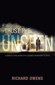 Paperback Trust the Unseen: A Family's True Story of a Journey from Fear to Faith Book