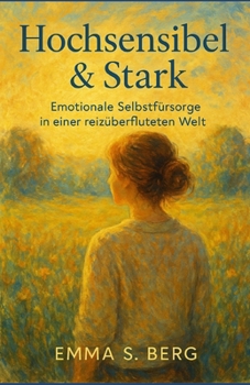 Paperback Hochsensibel & Stark: Emotionale Selbstfürsorge in einer reizüberfluteten Welt [German] Book